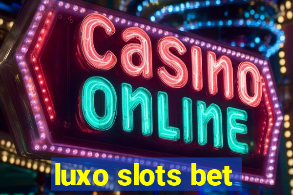 luxo slots bet